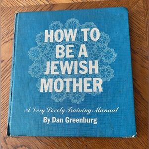 HOW TO BE A JEWISH MOTHER A Very Lovely Training Manual by Dan Greenburg 1964